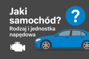 Jak prawidłowo wybrać typ oraz jednostkę napędową dla samochodu