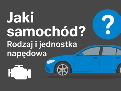 Jak prawidłowo wybrać typ oraz jednostkę napędową dla samochodu